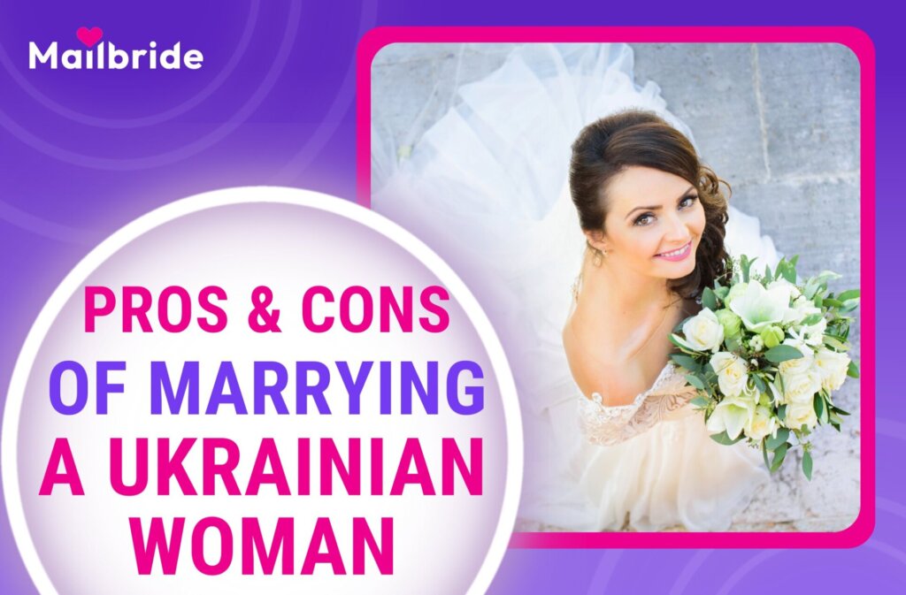 Pros and Cons of Marrying a Ukrainian Woman: Insights for a Cross-Cultural Union